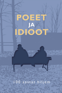 Poeet ja idioot 100 aastat hiljem