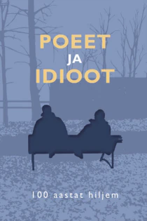 Poeet ja idioot 100 aastat hiljem